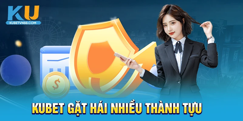 Kubet gặt hái nhiều thành tựu